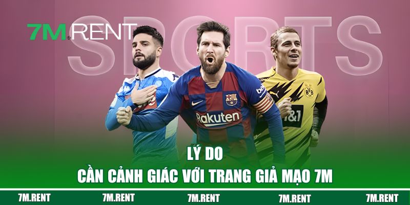 Lý do cần cảnh giác với trang giả mạo 7M